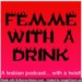 femmewithadrink.podOmatic.com