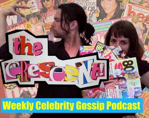 Funny Celebrity Gossip Podcast - The Crescent